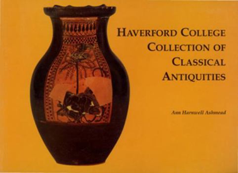 Paperback Haverford College Collection of Classical Antiquities: The Bequest of Ernest Allen Book