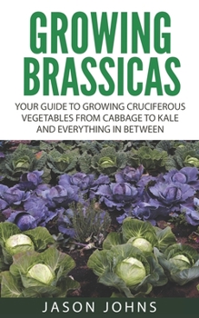 Paperback Growing Brassicas: Growing Cruciferous Vegetables From Cabbage to Kale and Everything In Between Book