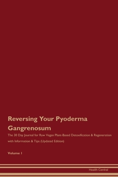 Paperback Reversing Your Pyoderma Gangrenosum: The 30 Day Journal for Raw Vegan Plant-Based Detoxification & Regeneration with Information & Tips (Updated Editi Book