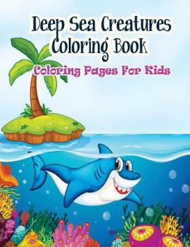 Paperback Coloring Pages For Kids Deep Sea Creatures Coloring Book: Coloring Books for Kids Book