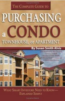 Paperback The Complete Guide to Purchasing a Condo, Townhouse, or Apartment: What Smart Investors Need to Know--Explained Simply Book
