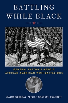 Paperback Battling While Black: General Patton's Heroic African American WWII Battalions Book