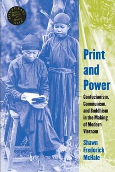 Print and Power: Buddhism, Confucianism, and Communism in the Making of Modern Vietnam - Book  of the Southeast Asia: Politics, Meaning, and Memory
