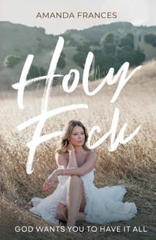 Paperback Holy F*ck : God Wants You to Have It All Book