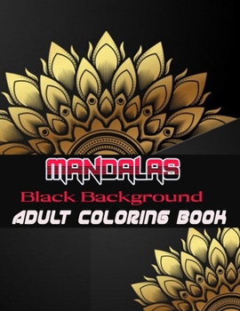 Black Background Mandalas Adult Coloring Book: Coloring Book for Adults: + 50 Mandala Adult Coloring Book 100 Black & White Mandala Page: Relaxation, Focusing, Meditation and Stress Relief