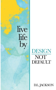 Paperback Live life by Design not Default Book