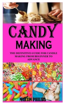 Paperback Candy Making: The Definitive Guide For Candle Making From Beginner To Advance Book