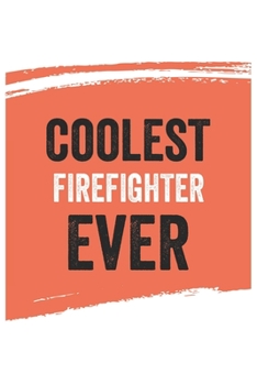 Coolest firefighter Ever Notebook,  firefighters Gifts  firefighter Appreciation Gift, Best  firefighter Notebook A beautiful: Lined Notebook / ... firefighters , Gift for firefighter , Pers