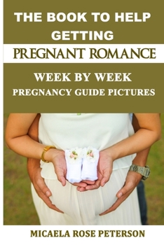 Paperback The Romance to Help Getting Pregnant: Week by Week - Pregnancy Guide Pictures Book