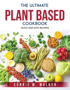 Paperback The Ultimate Plant Based Cookbook: Quick and Easy Recipes Book