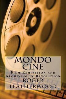 Paperback Mondo Cine: The World of Film Exhibition and Archiving in Revolution Book