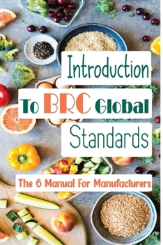 Paperback Introduction To BRC Global Standards: The 6 Manual For Manufacturers: Recommended Systems Book