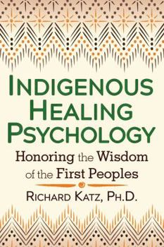 Paperback Indigenous Healing Psychology: Honoring the Wisdom of the First Peoples Book