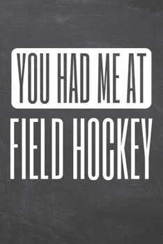 Paperback You Had Me At Field Hockey: Field Hockey Notebook, Planner or Journal - Size 6 x 9 - 110 Dot Grid Pages - Office Equipment, Supplies -Funny Field Book