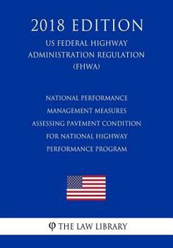 Paperback National Performance Management Measures - Assessing Pavement Condition for National Highway Performance Program (US Federal Highway Administration Re Book