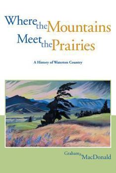 Paperback Where the Mountains Meet the Prairies: A History of Waterton Country Book