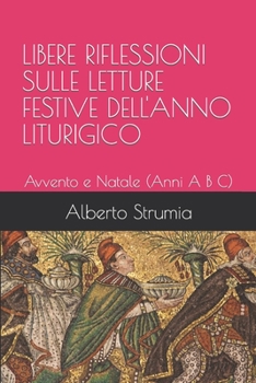 Paperback Libere Riflessioni Sulle Letture Festive Dell'anno Liturigico: Avvento e Natale (Anni A B C) [Italian] Book