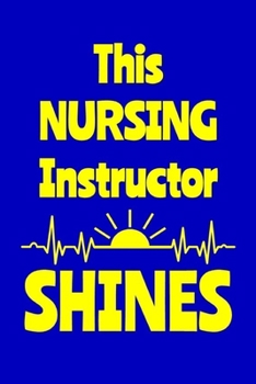 Paperback This Nursing Instructor Shines: Journal: Appreciation Gift for a Favorite Nurse Book