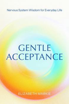 Paperback Gentle Acceptance: Nervous System Wisdom for Everyday Life Book