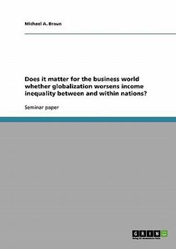 Paperback Does it matter for the business world whether globalization worsens income inequality between and within nations? Book