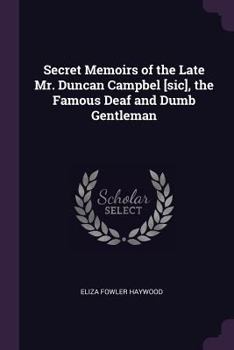 Paperback Secret Memoirs of the Late Mr. Duncan Campbel [sic], the Famous Deaf and Dumb Gentleman Book