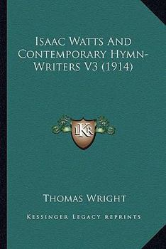 Paperback Isaac Watts And Contemporary Hymn-Writers V3 (1914) Book