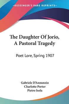 Paperback The Daughter Of Jorio, A Pastoral Tragedy: Poet Lore, Spring 1907 Book