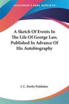 A Sketch of Events in the Life of George Law, Published in Advance of His Autobiography