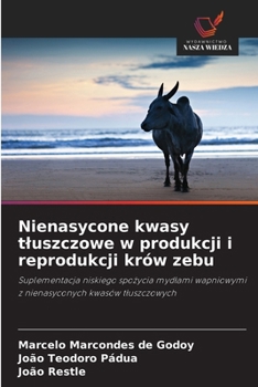 Nienasycone kwasy tluszczowe w produkcji i reprodukcji krów zebu (Polish Edition)