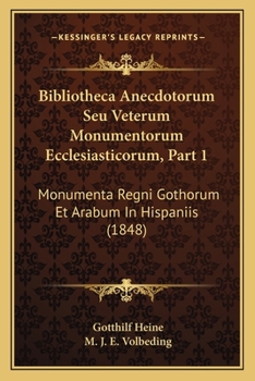 Paperback Bibliotheca Anecdotorum Seu Veterum Monumentorum Ecclesiasticorum, Part 1: Monumenta Regni Gothorum Et Arabum In Hispaniis (1848) [Latin] Book