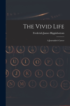 Paperback The Vivid Life: a Journalist's Career Book
