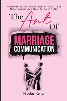 Paperback The Art Of Marriage Communication: Communication Habits That Will Kill Your Relationship And How To Do It Better Book