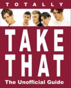 Paperback Totally " Take That " : The Unofficial Guide Book