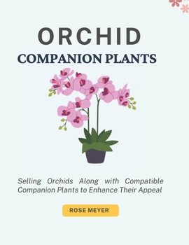 ORCHID COMPANION PLANTS: Selling Orchids Along with Compatible Companion Plants to Enhance Their Appeal