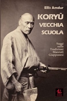 Paperback Kory&#363; - Vecchia Scuola: Saggi sulle Tradizioni Marziali Giapponesi [Italian] Book