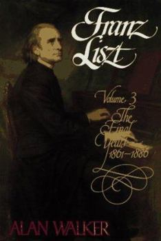 Hardcover Franz Liszt: Volume 3: The Final Years, 1861-1886 Book