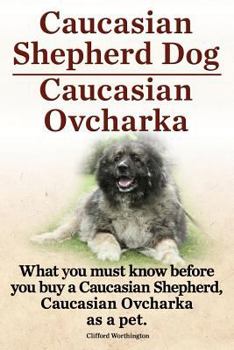 Paperback Caucasian Shepherd Dog. Caucasian Ovcharka. What You Must Know Before You Buy a Caucasian Shepherd Dog, Caucasian Ovcharka as a Pet. Book