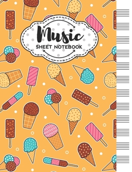 Music Sheet Notebook: Blank Staff Manuscript Paper with Cute Ice Cream Themed Cover Design