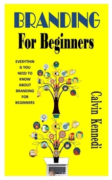 Paperback Branding for Beginners: Everything You Need To Know About Branding For Beginners Book