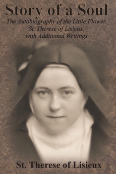 Paperback Story of a Soul: The Autobiography of the Little Flower, St. Therese of Lisieux, with Additional Writings Book
