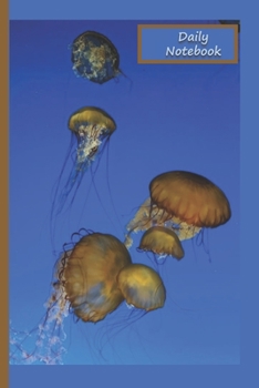Daily Notebook: A Lined Notebook To Write In For Notes / Lists / Important Dates / Thoughts / 6" x 9" 120 Pages / 6 Jellyfish On The Cover With A Multi-Blue Background