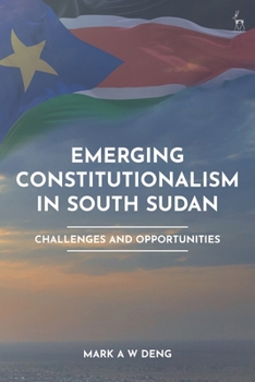 Hardcover Emerging Constitutionalism in South Sudan: Challenges and Opportunities Book