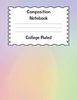 Paperback Composition Notebook College Ruled: Pastel Colored Journal Perfect for Any Subject and Any Grade Level Book