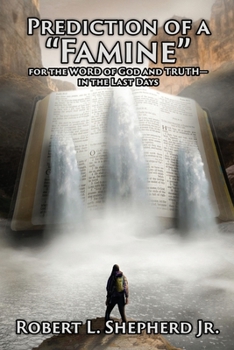 Prediction Of A “Famine”: For the Word of God and Truth - In The Last Days