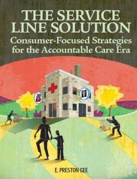Paperback The Service Line Solution: Consumer-Focused Strategies for the Accountable Care Era Book