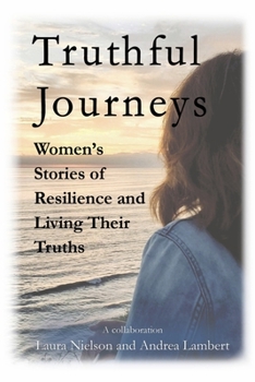 Paperback Truthful Journeys: Women's Stories of Resilience and Living Their Truths Book