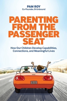 Paperback Parenting From The Passenger Seat: How Our Children Develop Capabilities, Connections, and Meaningful Lives Book