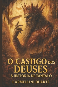 O Castigo dos Deuses: A História de Tântalo. (Mitologias do Mundo: As Histórias que Moldaram a Humanidade) (Portuguese Edition)