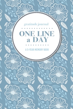 Paperback Gratitude Journal - One Line a Day - A 5-Year Memory Book: 5-Year Gratitude Journal - 5-Year Diary - Floral Notebook for Keepsake Memories and Journal Book