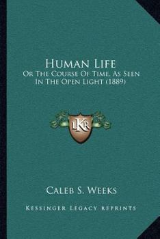 Paperback Human Life: Or The Course Of Time, As Seen In The Open Light (1889) Book